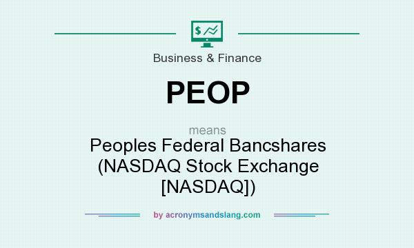 What does PEOP mean? It stands for Peoples Federal Bancshares (NASDAQ Stock Exchange [NASDAQ])