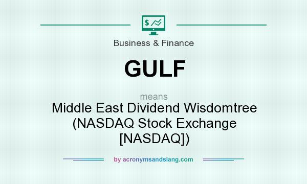What does GULF mean? It stands for Middle East Dividend Wisdomtree (NASDAQ Stock Exchange [NASDAQ])