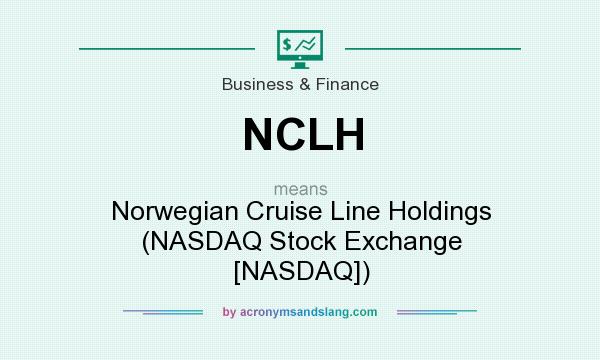 What does NCLH mean? It stands for Norwegian Cruise Line Holdings (NASDAQ Stock Exchange [NASDAQ])