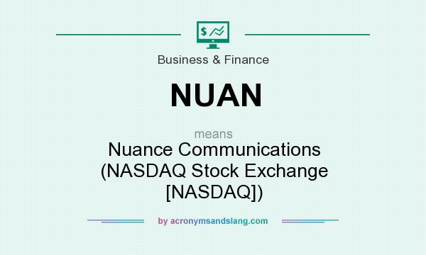 What does NUAN mean? It stands for Nuance Communications (NASDAQ Stock Exchange [NASDAQ])