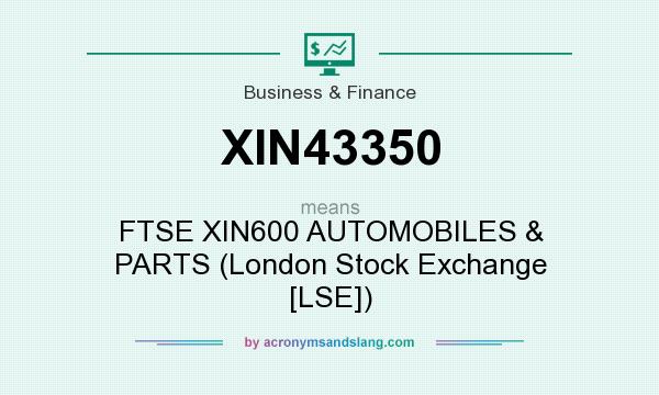 What does XIN43350 mean? It stands for FTSE XIN600 AUTOMOBILES & PARTS (London Stock Exchange [LSE])