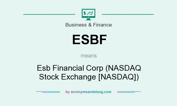 What does ESBF mean? It stands for Esb Financial Corp (NASDAQ Stock Exchange [NASDAQ])