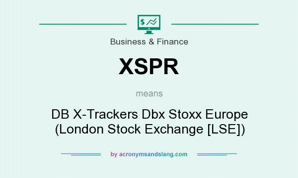 What does XSPR mean? It stands for DB X-Trackers Dbx Stoxx Europe (London Stock Exchange [LSE])