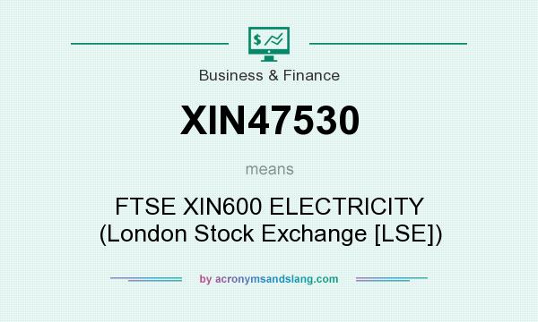 What does XIN47530 mean? It stands for FTSE XIN600 ELECTRICITY (London Stock Exchange [LSE])