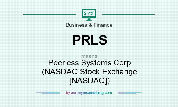 What does PRLS mean? It stands for Peerless Systems Corp (NASDAQ Stock Exchange [NASDAQ])