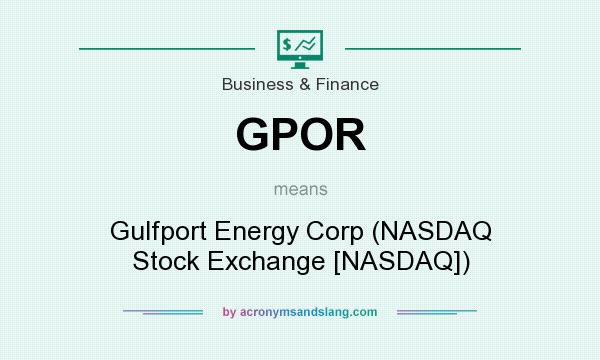 What does GPOR mean? It stands for Gulfport Energy Corp (NASDAQ Stock Exchange [NASDAQ])