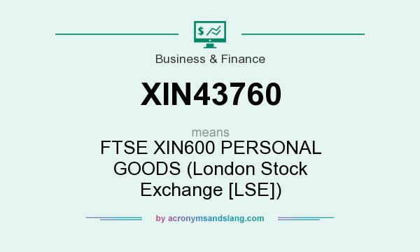 What does XIN43760 mean? It stands for FTSE XIN600 PERSONAL GOODS (London Stock Exchange [LSE])
