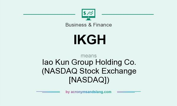 What does IKGH mean? It stands for Iao Kun Group Holding Co. (NASDAQ Stock Exchange [NASDAQ])