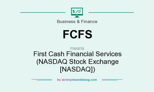 What does FCFS mean? It stands for First Cash Financial Services (NASDAQ Stock Exchange [NASDAQ])