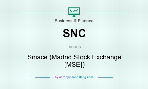 What does SNC mean? It stands for Sniace (Madrid Stock Exchange [MSE])