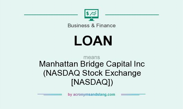 What does LOAN mean? It stands for Manhattan Bridge Capital Inc (NASDAQ Stock Exchange [NASDAQ])