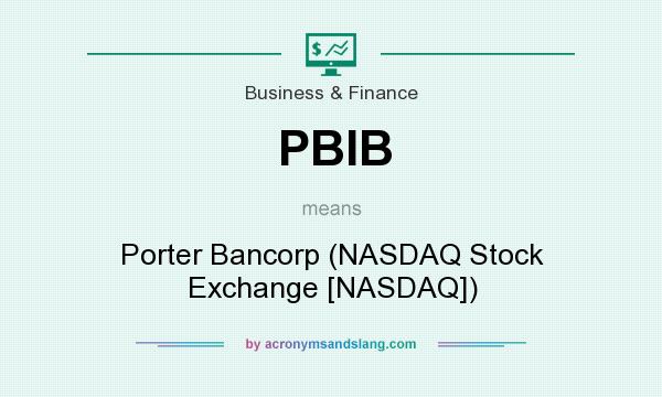 What does PBIB mean? It stands for Porter Bancorp (NASDAQ Stock Exchange [NASDAQ])
