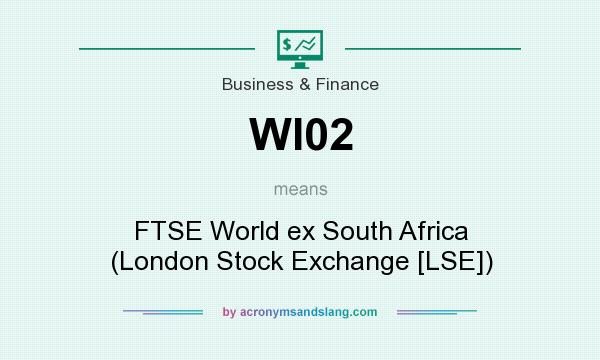 What does WI02 mean? It stands for FTSE World ex South Africa (London Stock Exchange [LSE])