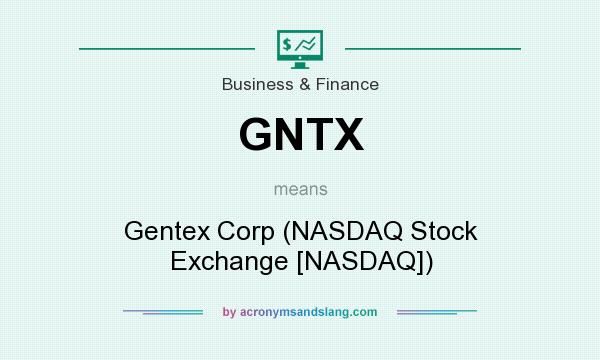 What does GNTX mean? It stands for Gentex Corp (NASDAQ Stock Exchange [NASDAQ])