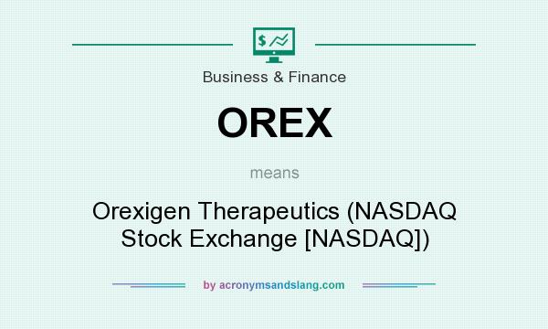 What does OREX mean? It stands for Orexigen Therapeutics (NASDAQ Stock Exchange [NASDAQ])