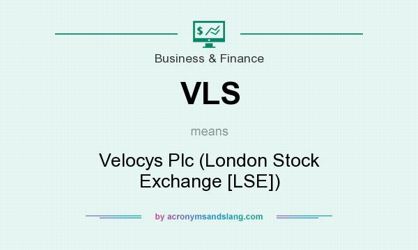 What does VLS mean? It stands for Velocys Plc (London Stock Exchange [LSE])