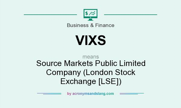 What does VIXS mean? It stands for Source Markets Public Limited Company (London Stock Exchange [LSE])