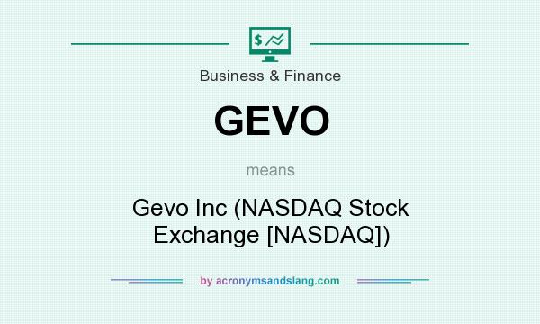 What does GEVO mean? It stands for Gevo Inc (NASDAQ Stock Exchange [NASDAQ])