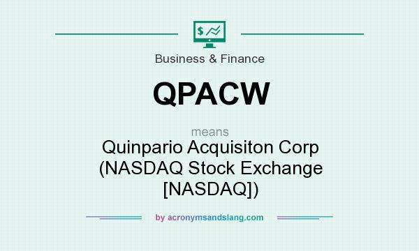 What does QPACW mean? It stands for Quinpario Acquisiton Corp (NASDAQ Stock Exchange [NASDAQ])
