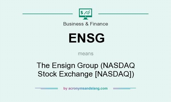 What does ENSG mean? It stands for The Ensign Group (NASDAQ Stock Exchange [NASDAQ])
