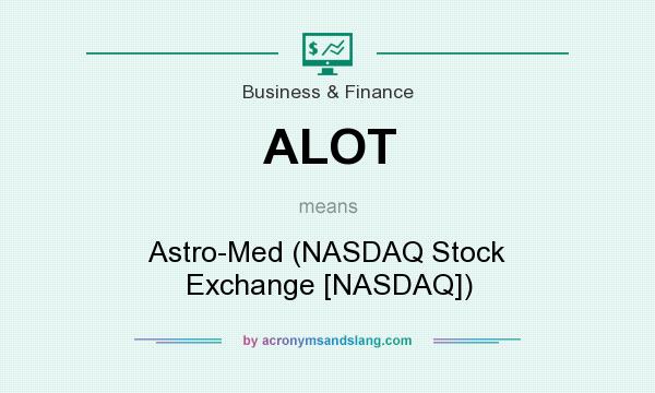 What does ALOT mean? It stands for Astro-Med (NASDAQ Stock Exchange [NASDAQ])