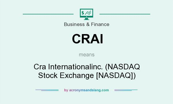 What does CRAI mean? It stands for Cra Internationalinc. (NASDAQ Stock Exchange [NASDAQ])