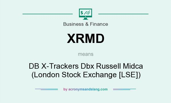 What does XRMD mean? It stands for DB X-Trackers Dbx Russell Midca (London Stock Exchange [LSE])