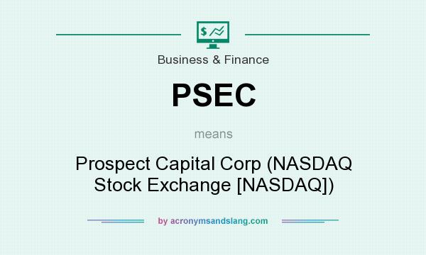 What does PSEC mean? It stands for Prospect Capital Corp (NASDAQ Stock Exchange [NASDAQ])