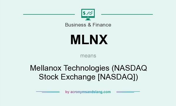 What does MLNX mean? It stands for Mellanox Technologies (NASDAQ Stock Exchange [NASDAQ])