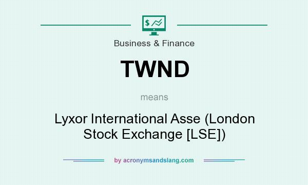 What does TWND mean? It stands for Lyxor International Asse (London Stock Exchange [LSE])