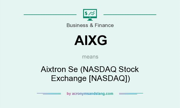 What does AIXG mean? It stands for Aixtron Se (NASDAQ Stock Exchange [NASDAQ])