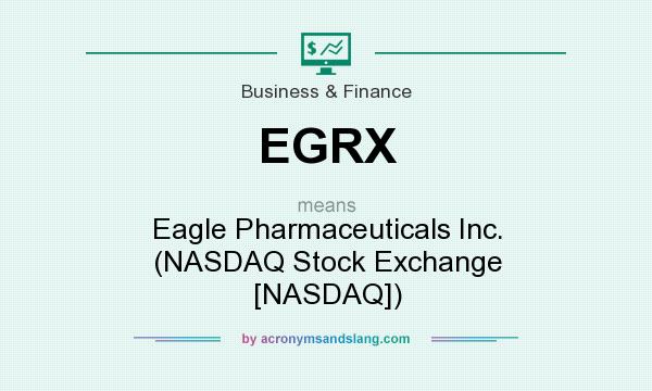 What does EGRX mean? It stands for Eagle Pharmaceuticals Inc. (NASDAQ Stock Exchange [NASDAQ])