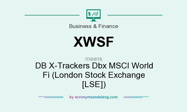 What does XWSF mean? It stands for DB X-Trackers Dbx MSCI World Fi (London Stock Exchange [LSE])