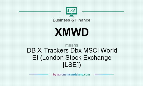 What does XMWD mean? It stands for DB X-Trackers Dbx MSCI World Et (London Stock Exchange [LSE])