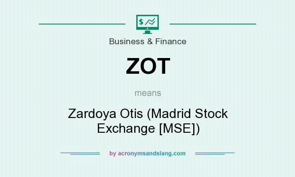 What does ZOT mean? It stands for Zardoya Otis (Madrid Stock Exchange [MSE])