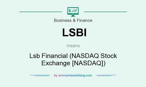 What does LSBI mean? It stands for Lsb Financial (NASDAQ Stock Exchange [NASDAQ])