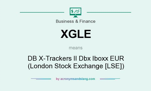 What does XGLE mean? It stands for DB X-Trackers II Dbx Iboxx EUR (London Stock Exchange [LSE])