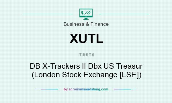 What does XUTL mean? It stands for DB X-Trackers II Dbx US Treasur (London Stock Exchange [LSE])