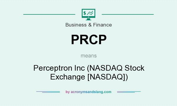 What does PRCP mean? It stands for Perceptron Inc (NASDAQ Stock Exchange [NASDAQ])