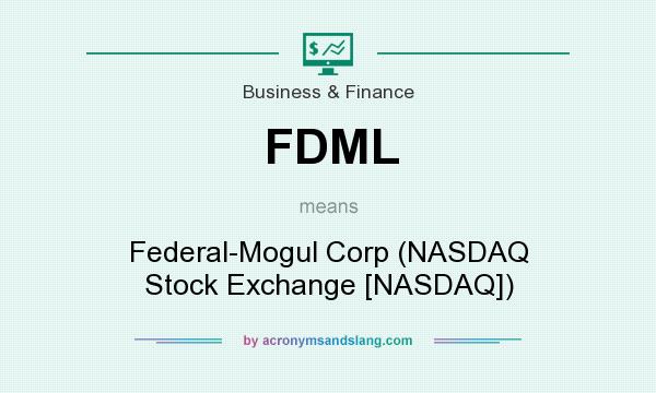 What does FDML mean? It stands for Federal-Mogul Corp (NASDAQ Stock Exchange [NASDAQ])