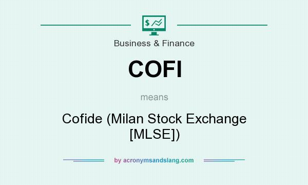 What does COFI mean? It stands for Cofide (Milan Stock Exchange [MLSE])