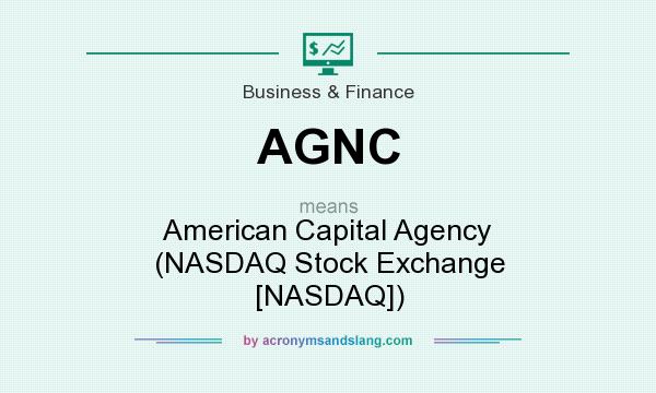 What does AGNC mean? It stands for American Capital Agency (NASDAQ Stock Exchange [NASDAQ])
