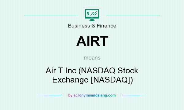 What does AIRT mean? It stands for Air T Inc (NASDAQ Stock Exchange [NASDAQ])
