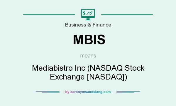 What does MBIS mean? It stands for Mediabistro Inc (NASDAQ Stock Exchange [NASDAQ])
