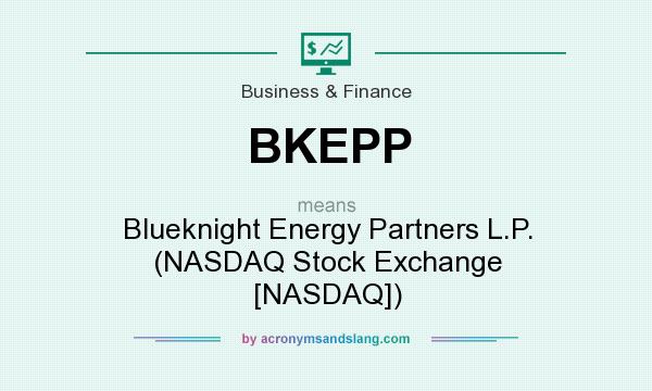 What does BKEPP mean? It stands for Blueknight Energy Partners L.P. (NASDAQ Stock Exchange [NASDAQ])