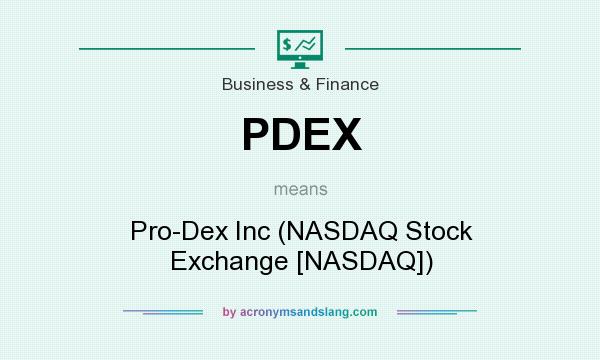 What does PDEX mean? It stands for Pro-Dex Inc (NASDAQ Stock Exchange [NASDAQ])