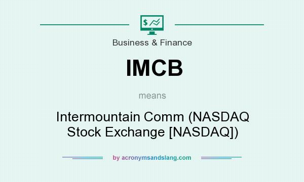 What does IMCB mean? It stands for Intermountain Comm (NASDAQ Stock Exchange [NASDAQ])
