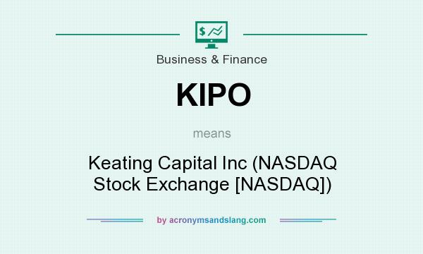 What does KIPO mean? It stands for Keating Capital Inc (NASDAQ Stock Exchange [NASDAQ])
