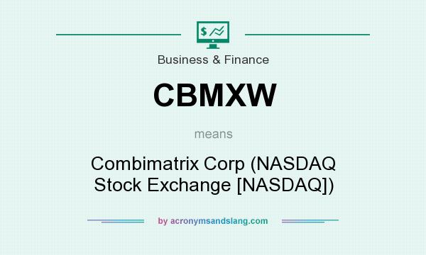 What does CBMXW mean? It stands for Combimatrix Corp (NASDAQ Stock Exchange [NASDAQ])
