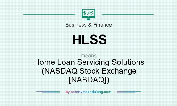 What does HLSS mean? It stands for Home Loan Servicing Solutions (NASDAQ Stock Exchange [NASDAQ])